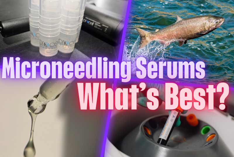 Microneedling Serums - What's Best?  PRP, PRDN, Salmon DNA, Exosomes, Procell